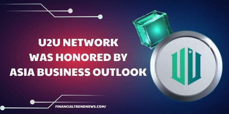 U2U Network was Honored by Asia Business Outlook